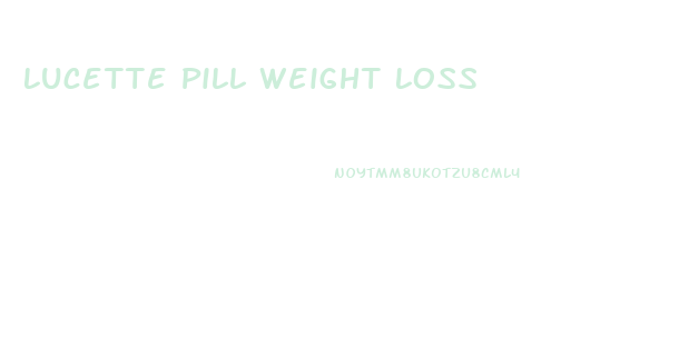 Lucette Pill Weight Loss