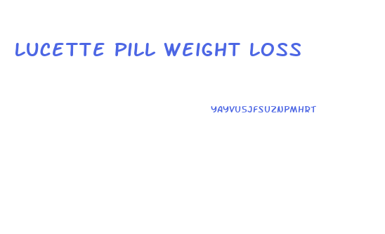 Lucette Pill Weight Loss