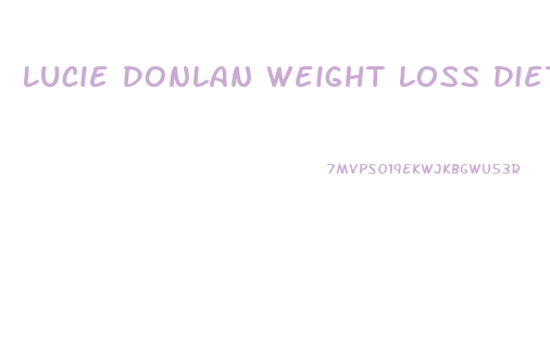 Lucie Donlan Weight Loss Diet