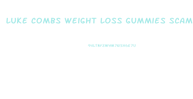 Luke Combs Weight Loss Gummies Scam