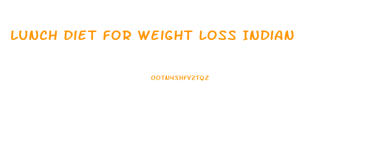 Lunch Diet For Weight Loss Indian