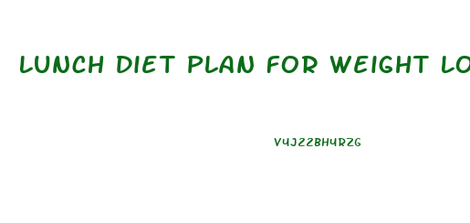 Lunch Diet Plan For Weight Loss