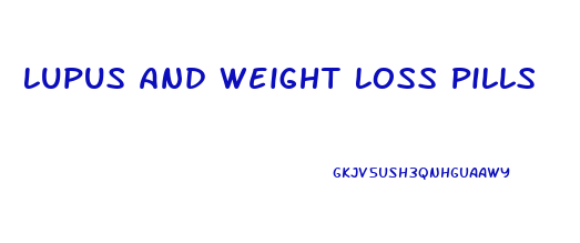 Lupus And Weight Loss Pills