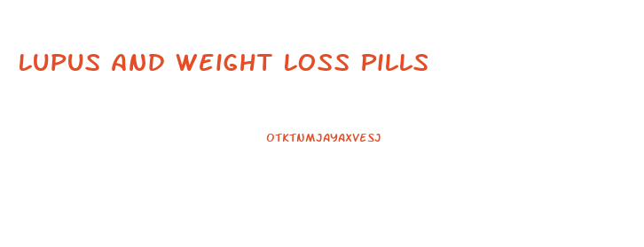 Lupus And Weight Loss Pills