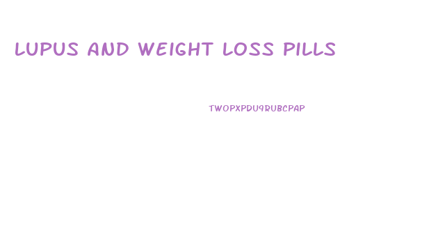 Lupus And Weight Loss Pills