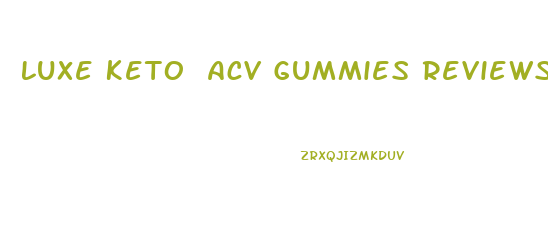 Luxe Keto Acv Gummies Reviews