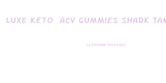 Luxe Keto Acv Gummies Shark Tank