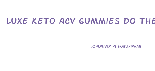 Luxe Keto Acv Gummies Do They Work