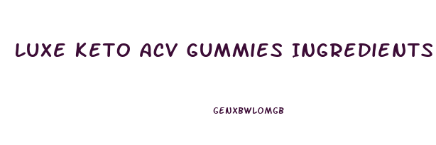 Luxe Keto Acv Gummies Ingredients List