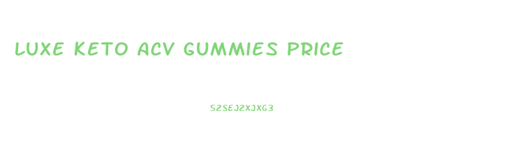 Luxe Keto Acv Gummies Price