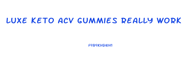 Luxe Keto Acv Gummies Really Work