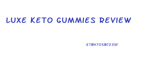 Luxe Keto Gummies Review