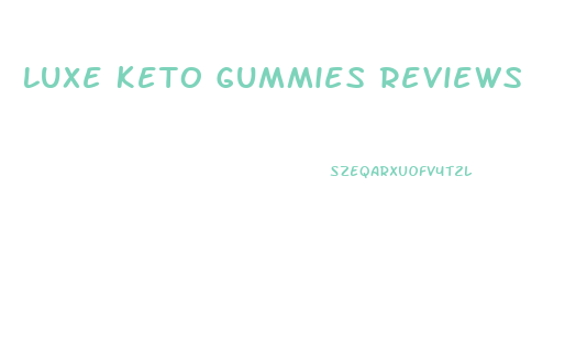 Luxe Keto Gummies Reviews