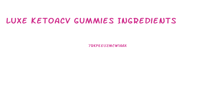 Luxe Ketoacv Gummies Ingredients