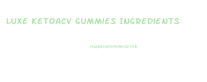 Luxe Ketoacv Gummies Ingredients