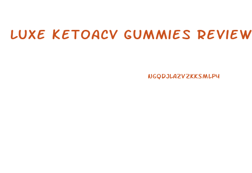 Luxe Ketoacv Gummies Reviews