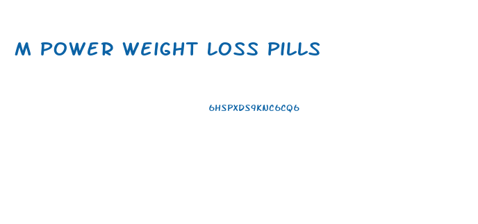 M Power Weight Loss Pills