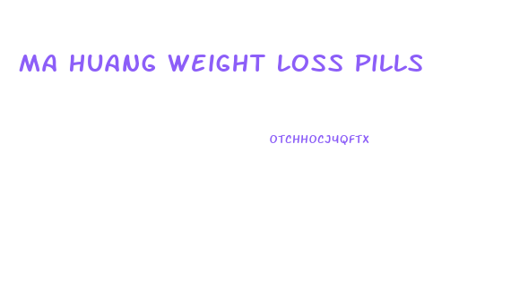 Ma Huang Weight Loss Pills