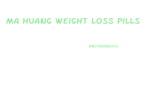 Ma Huang Weight Loss Pills