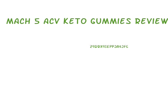 Mach 5 Acv Keto Gummies Reviews