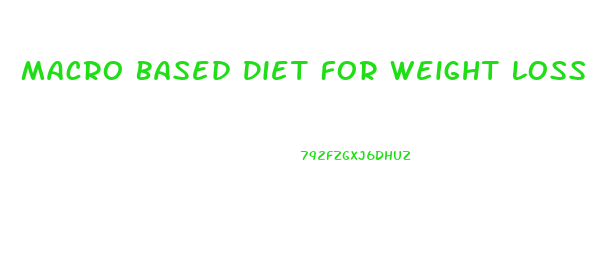 Macro Based Diet For Weight Loss