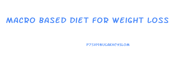 Macro Based Diet For Weight Loss