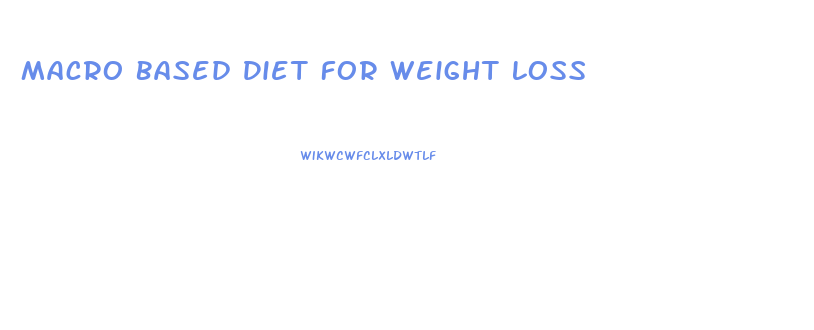 Macro Based Diet For Weight Loss