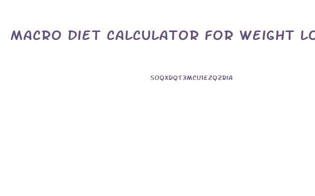 Macro Diet Calculator For Weight Loss