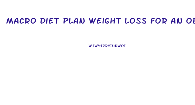 Macro Diet Plan Weight Loss For An Obese Female