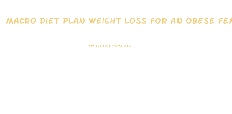 Macro Diet Plan Weight Loss For An Obese Female