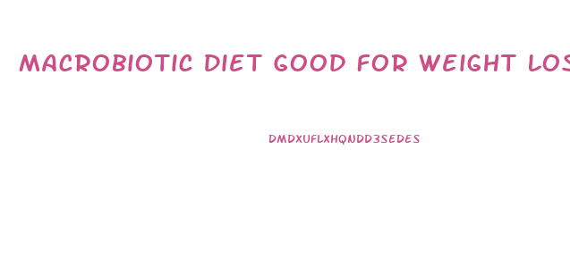 Macrobiotic Diet Good For Weight Loss