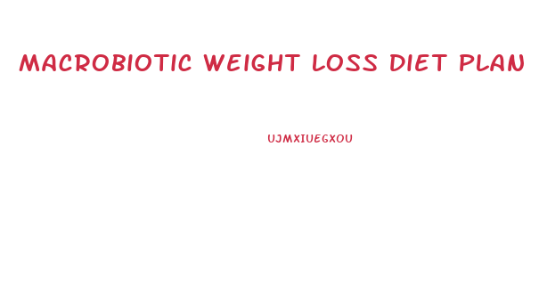 Macrobiotic Weight Loss Diet Plan