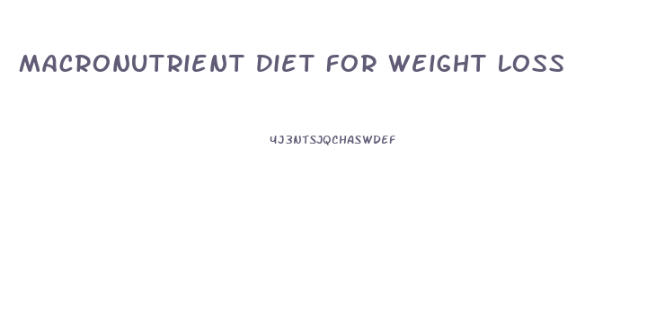 Macronutrient Diet For Weight Loss