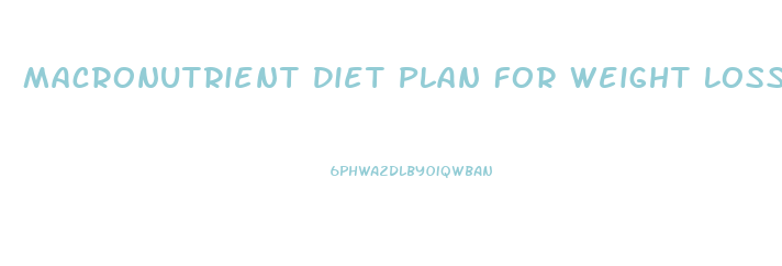 Macronutrient Diet Plan For Weight Loss Female