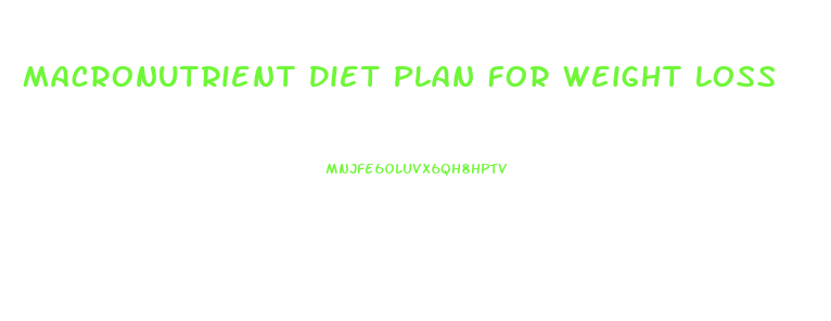 Macronutrient Diet Plan For Weight Loss