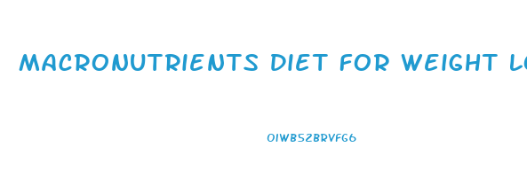 Macronutrients Diet For Weight Loss