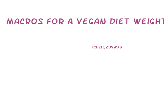 Macros For A Vegan Diet Weight Loss
