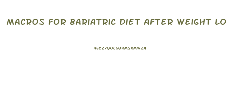 Macros For Bariatric Diet After Weight Loss Surgery