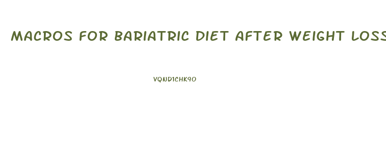 Macros For Bariatric Diet After Weight Loss Surgery