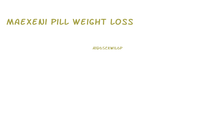 Maexeni Pill Weight Loss