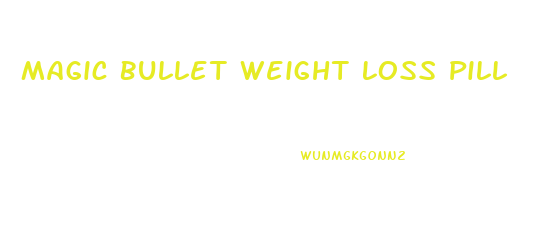 Magic Bullet Weight Loss Pill