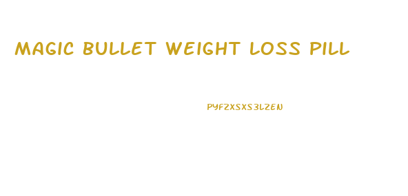 Magic Bullet Weight Loss Pill