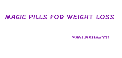 Magic Pills For Weight Loss