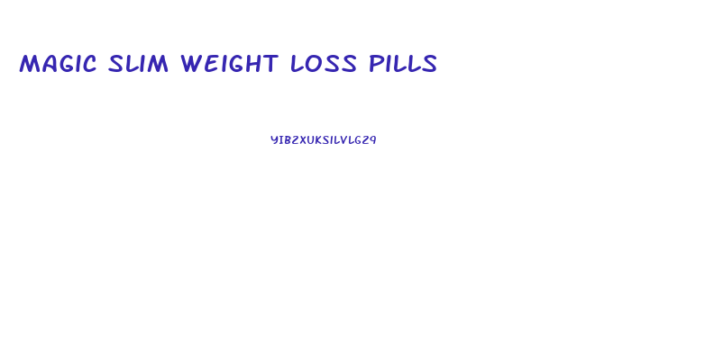 Magic Slim Weight Loss Pills