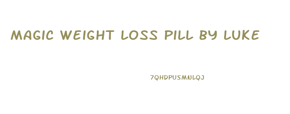 Magic Weight Loss Pill By Luke