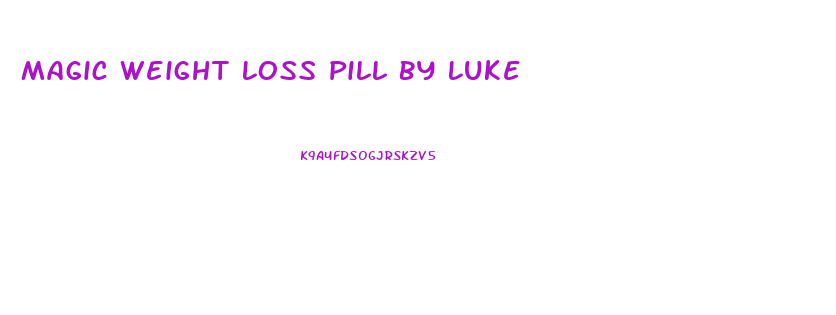 Magic Weight Loss Pill By Luke