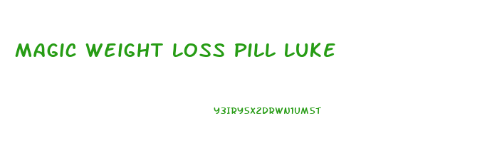 Magic Weight Loss Pill Luke