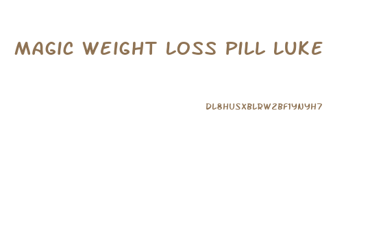 Magic Weight Loss Pill Luke