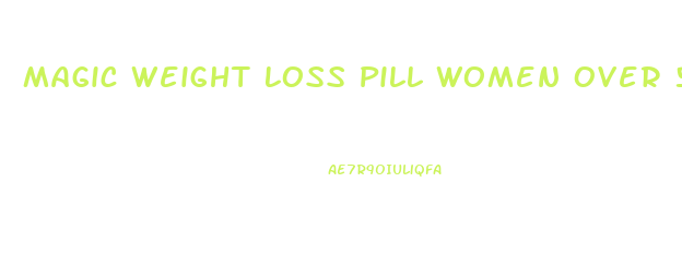 Magic Weight Loss Pill Women Over 50 And In Menopause