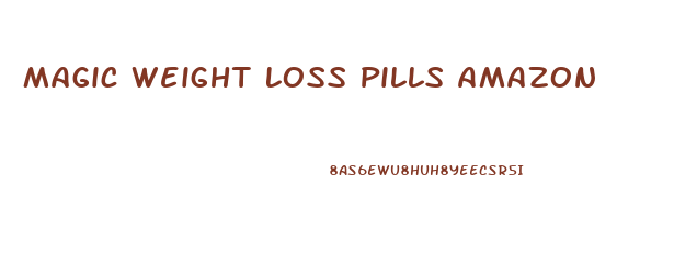 Magic Weight Loss Pills Amazon